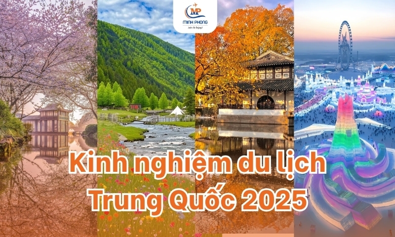Kinh nghiệm du lịch Trung Quốc 2025 chi tiết mới nhất để có chuyến đi trọn vẹn