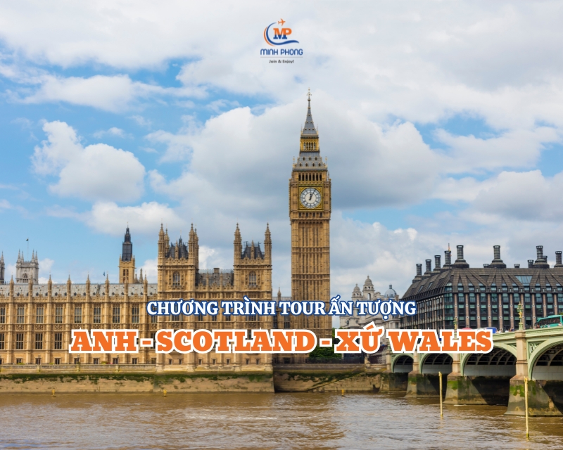 CHƯƠNG TRÌNH TOUR ẤN TƯỢNG ANH - SCOTLAND – XỨ WALES 9N8Đ