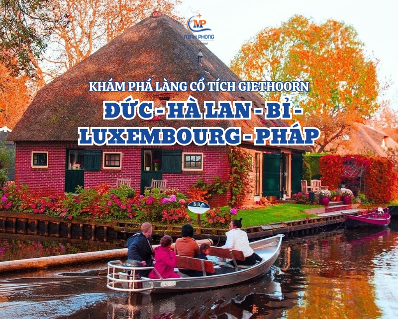 KHÁM PHÁ LÀNG CỔ TÍCH GIETHOORN  ĐỨC – HÀ LAN – BỈ - LUXEMBOURG – PHÁP 9N8Đ