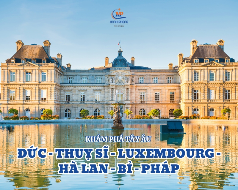 KHÁM PHÁ TÂY ÂU ĐỨC – THUỴ SĨ – LUXEMBOURG – HÀ LAN - BỈ - PHÁP 10N9Đ