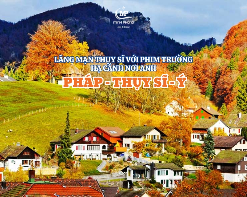 LÃNG MẠN THỤY SĨ VỚI PHIM TRƯỜNG HẠ CÁNH NƠI ANH PHÁP – THỤY SĨ – Ý 10N9Đ