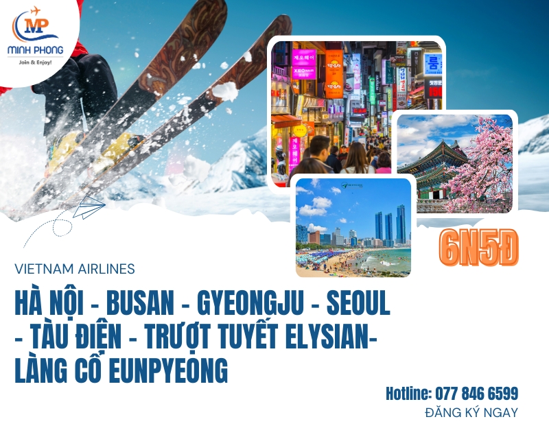 Du lịch HÀ NỘI – BUSAN – GYEONGJU – SEOUL – TÀU ĐIỆN – TRƯỢT TUYẾT ELYSIAN- LÀNG CỔ EUNPYEONG 6N5Đ bay VNA