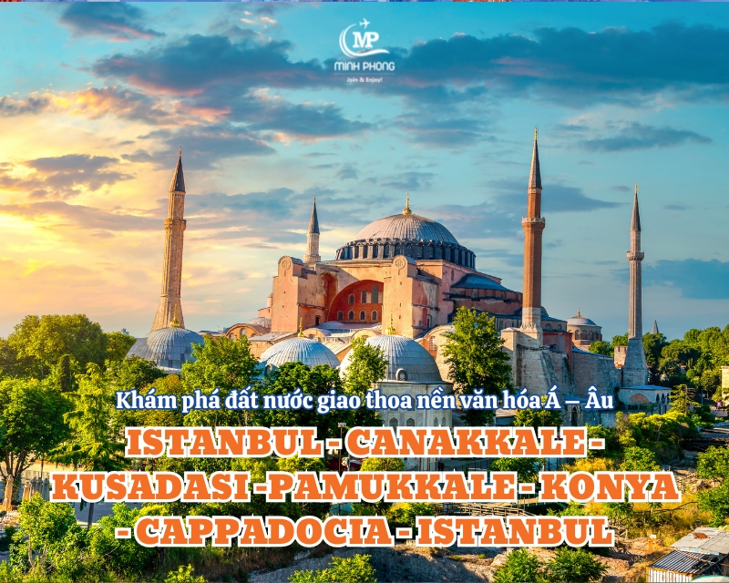 Khám phá đất nước giao thoa nền văn hóa Á – Âu ISTANBUL – CANAKKALE – KUSADASI –PAMUKKALE – KONYA – CAPPADOCIA – ISTANBUL 8N7Đ