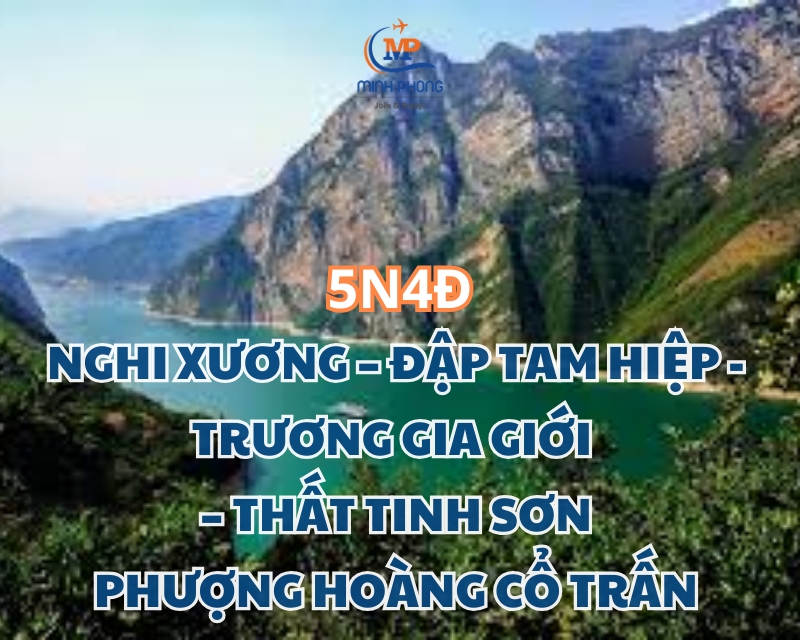 NGHI XƯƠNG – ĐẬP TAM HIỆP - TRƯƠNG GIA GIỚI  – THẤT TINH SƠN - PHƯỢNG HOÀNG CỔ TRẤN