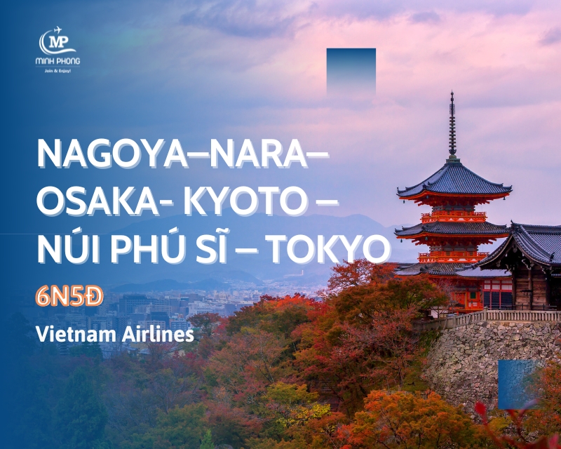 NAGOYA–NARA– OSAKA- KYOTO – NÚI PHÚ SĨ – TOKYO Vietnam Airlines 6N5Đ