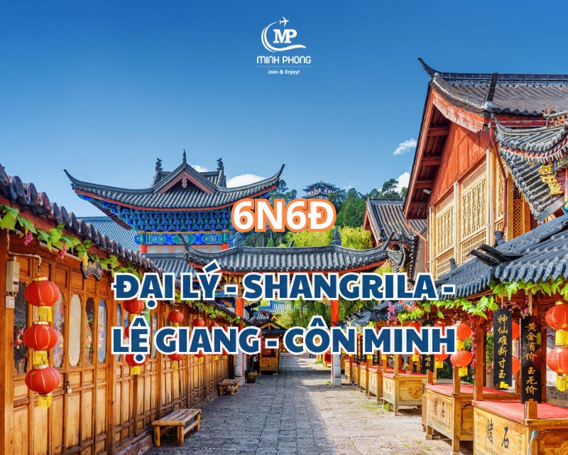 ĐẠI LÝ - SHANGRILA - LỆ GIANG - CÔN MINH (NO SHOPPING) 6N6Đ