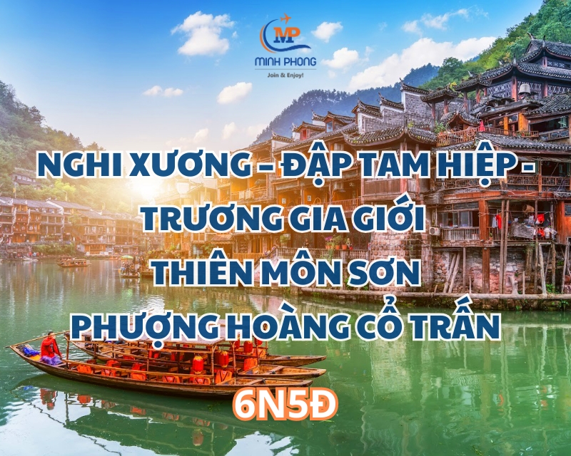 NGHI XƯƠNG – ĐẬP TAM HIỆP - TRƯƠNG GIA GIỚI – THIÊN MÔN SƠN - PHƯỢNG HOÀNG CỔ TRẤN 6N5Đ