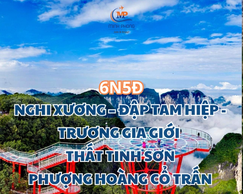 NGHI XƯƠNG – ĐẬP TAM HIỆP - TRƯƠNG GIA GIỚI  – THẤT TINH SƠN - PHƯỢNG HOÀNG CỔ TRẤN  6N5Đ