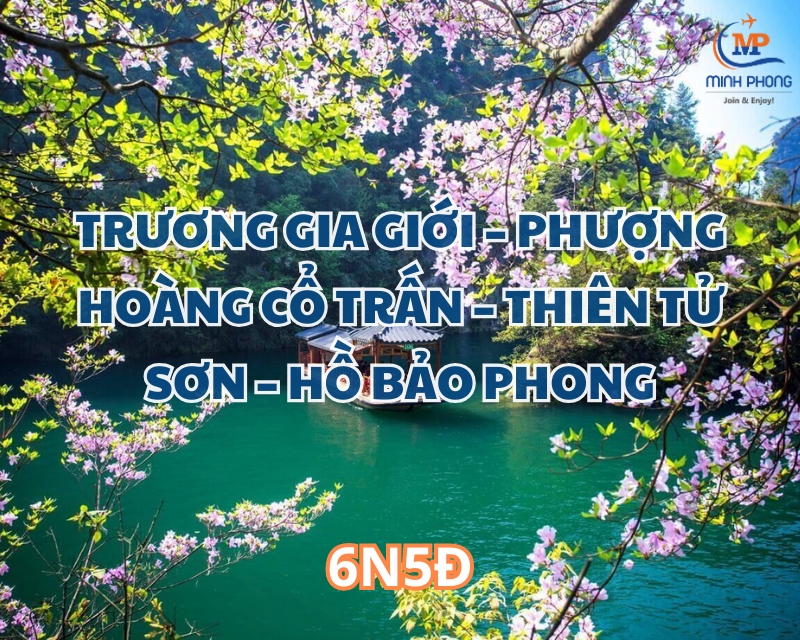 TRƯƠNG GIA GIỚI – PHƯỢNG HOÀNG CỔ TRẤN – THIÊN TỬ SƠN – HỒ BẢO PHONG 6N5Đ