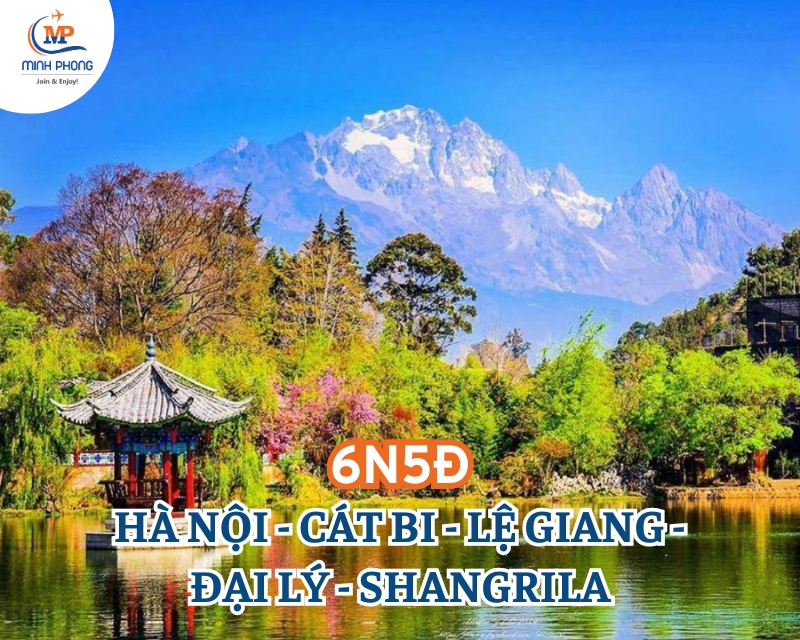 DU LỊCH HÀ NỘI - CÁT BI - LỆ GIANG - ĐẠI LÝ - SHANGRILA 6N5Đ (BAY 8L)