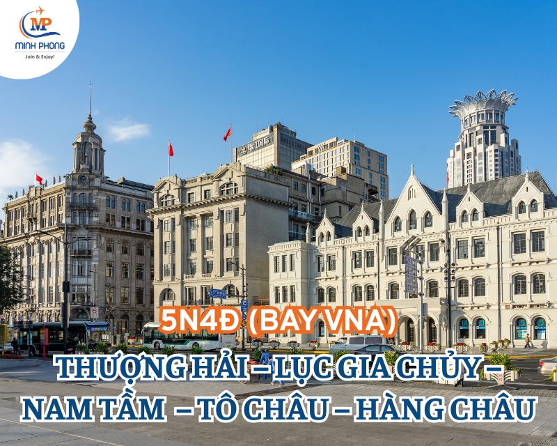 DU LỊCH THƯỢNG HẢI – LỤC GIA CHỦY – NAM TẦM  – TÔ CHÂU – HÀNG CHÂU 5N4Đ (BAY VNA)