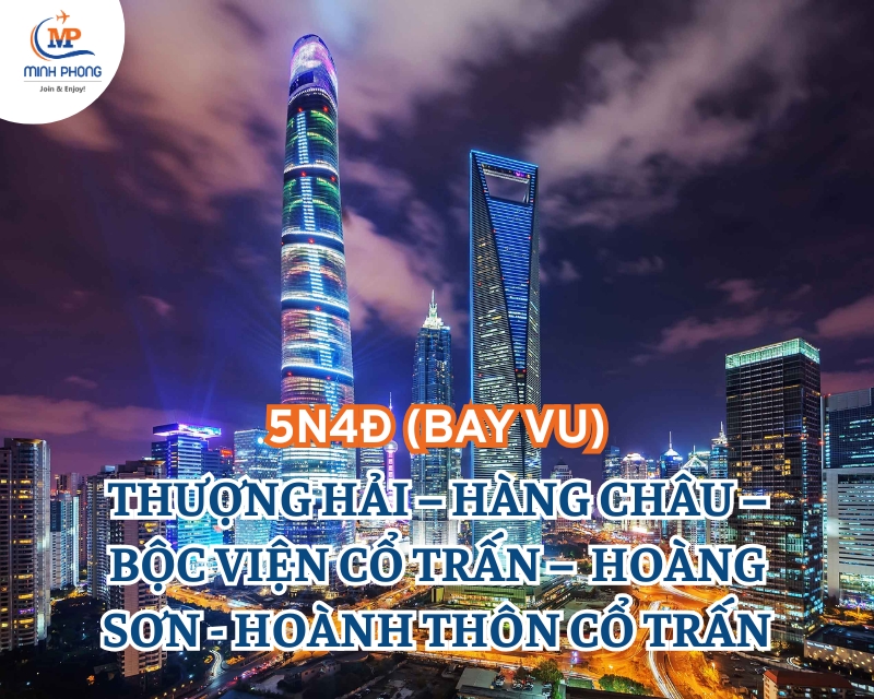 DU LỊCH THƯỢNG HẢI – HÀNG CHÂU – BỘC VIỆN CỔ TRẤN –  HOÀNG SƠN - HOÀNH THÔN CỔ TRẤN 5N4Đ (BAY VU)