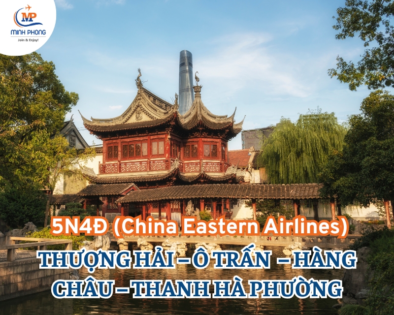 THƯỢNG HẢI – Ô TRẤN  – HÀNG CHÂU – THANH HÀ PHƯỜNG 5N4Đ (China Eastern Airlines)