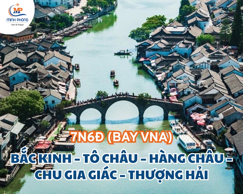 DU LỊCH BẮC KINH – TÔ CHÂU – HÀNG CHÂU – CHU GIA GIÁC – THƯỢNG HẢI 7N6Đ (BAY VNA)