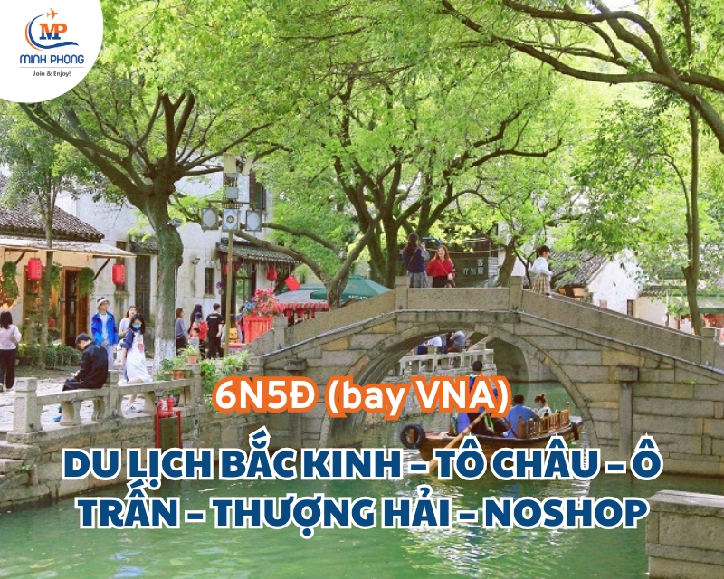 DU LỊCH BẮC KINH – TÔ CHÂU – Ô TRẤN – THƯỢNG HẢI – NOSHOP 6N5Đ (bay VNA)