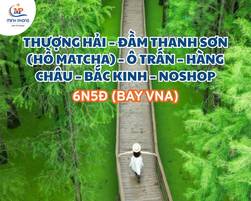 DU LỊCH THƯỢNG HẢI – ĐẦM THANH SƠN (HỒ MATCHA) – Ô TRẤN – HÀNG CHÂU – BẮC KINH – NOSHOP 6N5Đ (BAY VNA)
