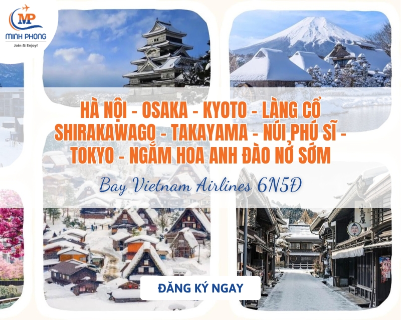 DU LỊCH HÀ NỘI – OSAKA – KYOTO – LÀNG CỔ SHIRAKAWAGO – TAKAYAMA – NÚI PHÚ SĨ – TOKYO – NGẮM HOA ANH ĐÀO NỞ SỚM – HÀ NỘI BAY VIETNAM AIRLINES 6N5Đ