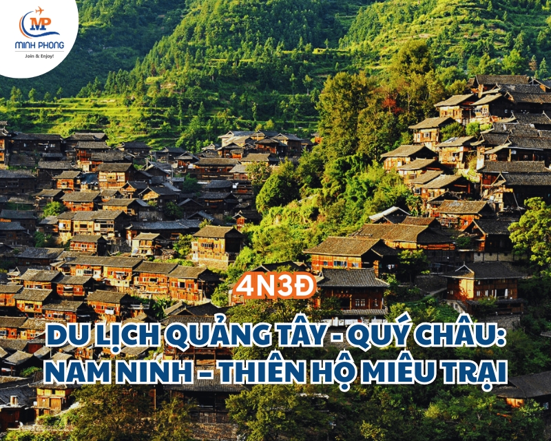 DU LỊCH QUẢNG TÂY - QUÝ CHÂU: NAM NINH – THIÊN HỘ MIÊU TRẠI 4N3Đ