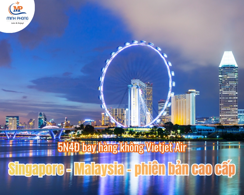Du lịch Singapore - Malaysia 5N4Đ bay hàng không Vietjet Air – phiên bản cao cấp