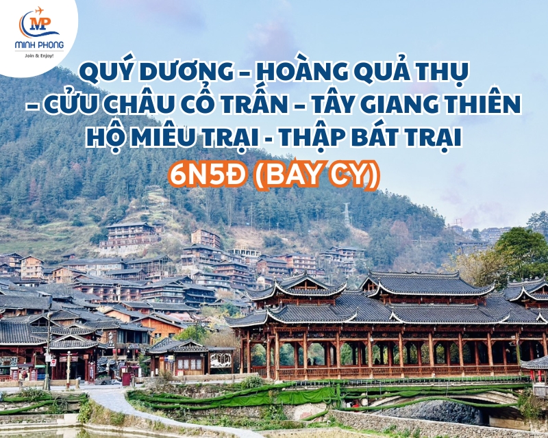 QUÝ DƯƠNG – HOÀNG QUẢ THỤ – CỬU CHÂU CỔ TRẤN – TÂY GIANG THIÊN HỘ MIÊU TRẠI - THẬP BÁT TRẠI 6N5Đ (BAY CY)