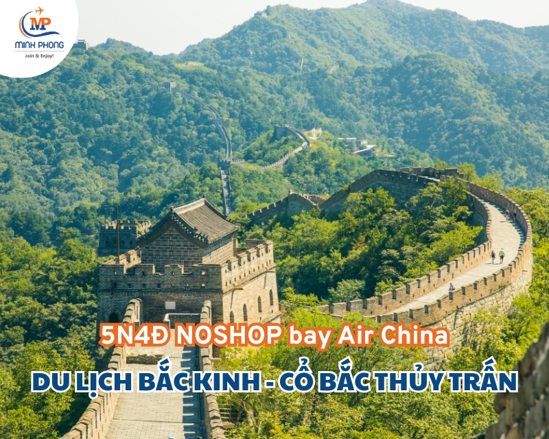 Du lịch Bắc Kinh - Cổ Bắc Thủy Trấn 5N4Đ NOSHOP bay Air China