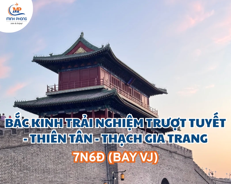 BẮC KINH TRẢI NGHIỆM TRƯỢT TUYẾT - THIÊN TÂN - THẠCH GIA TRANG 7N6Đ (BAY VJ)