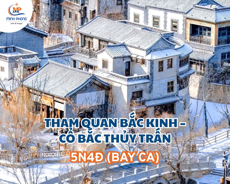 THAM QUAN BẮC KINH – CỔ BẮC THỦY TRẤN 5N4Đ (BAY CA)