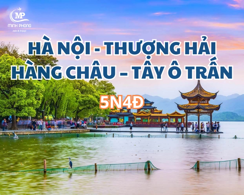 DU NGOẠN GIANG NAM – TRUNG QUỐC HÀ NỘI - THƯỢNG HẢI – HÀNG CHÂU – TÂY Ô TRẤN 5N4Đ (Air China)