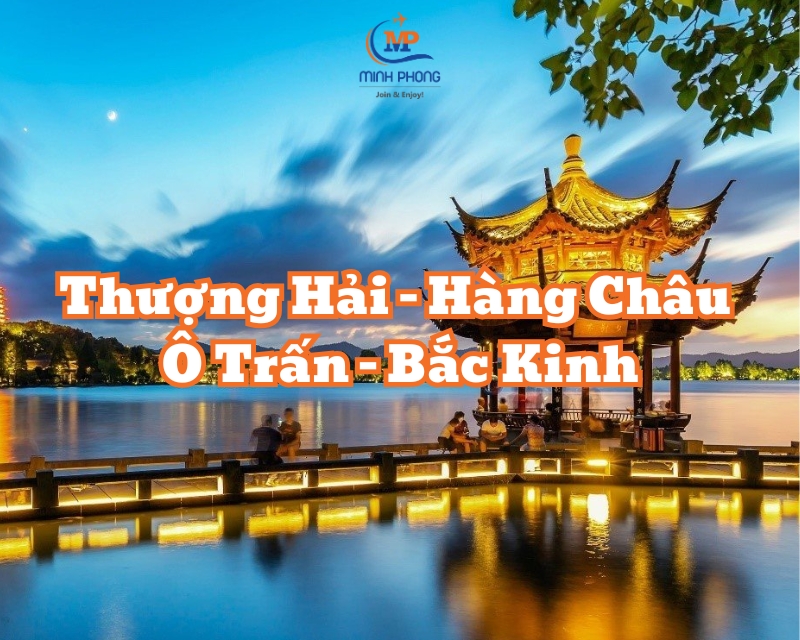 THƯỢNG HẢI – HÀNG CHÂU– Ô TRẤN– BẮC KINH (China Eastern Airlines)